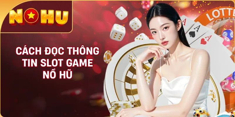 Cách Đọc Thông Tin Slot Game NỔ HŨ